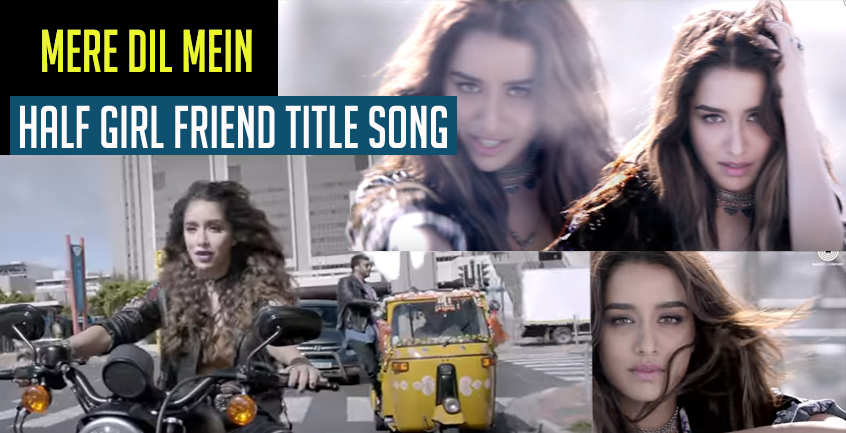 Mere Dil Mein Half Girl Friend Title Song