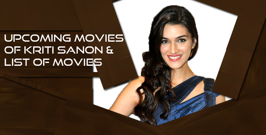 Upcoming Movies of Kriti Sanon and list of movies