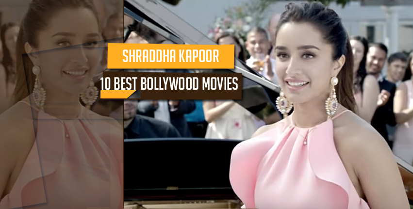 10 Best bollywood movies of Shraddha kapoor