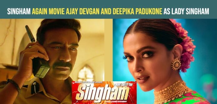Singham Again Movie Ajay Devgan and Deepika Padukone as Lady Singham