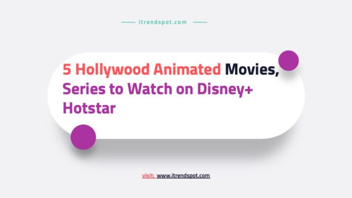 5 Hollywood Animated Movies, Series to Watch on Disney+ Hotstar